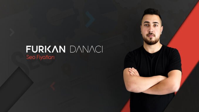 SEO Fiyatları Hakkında Genel Bilgi – FURKAN DANACI SEO Fiyatları Hakkında Genel Bilgi – FURKAN DANACI